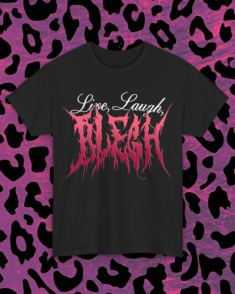 Live, Laugh, BLEGH T-Shirt