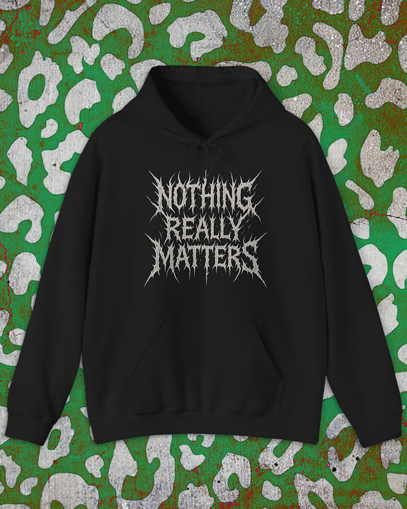 Nothing Really Matters Hoodie