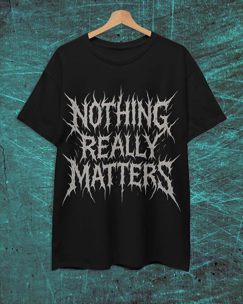 Nothing Really Matters T-Shirt