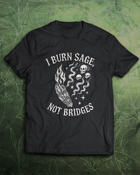 I Burn Sage, Not Bridges T-Shirt