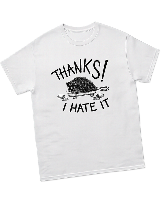 Thanks, I Hate It T-Shirt